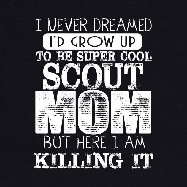 Cool Scout Mom I Never Dreamed Mother Day Gift by HouldingAlastairss